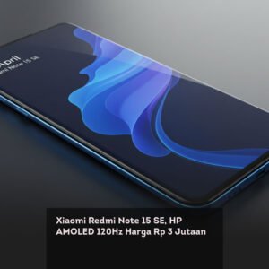 Xiaomi Redmi Note 15 SE, HP AMOLED 120Hz Harga Rp 3 Jutaan
