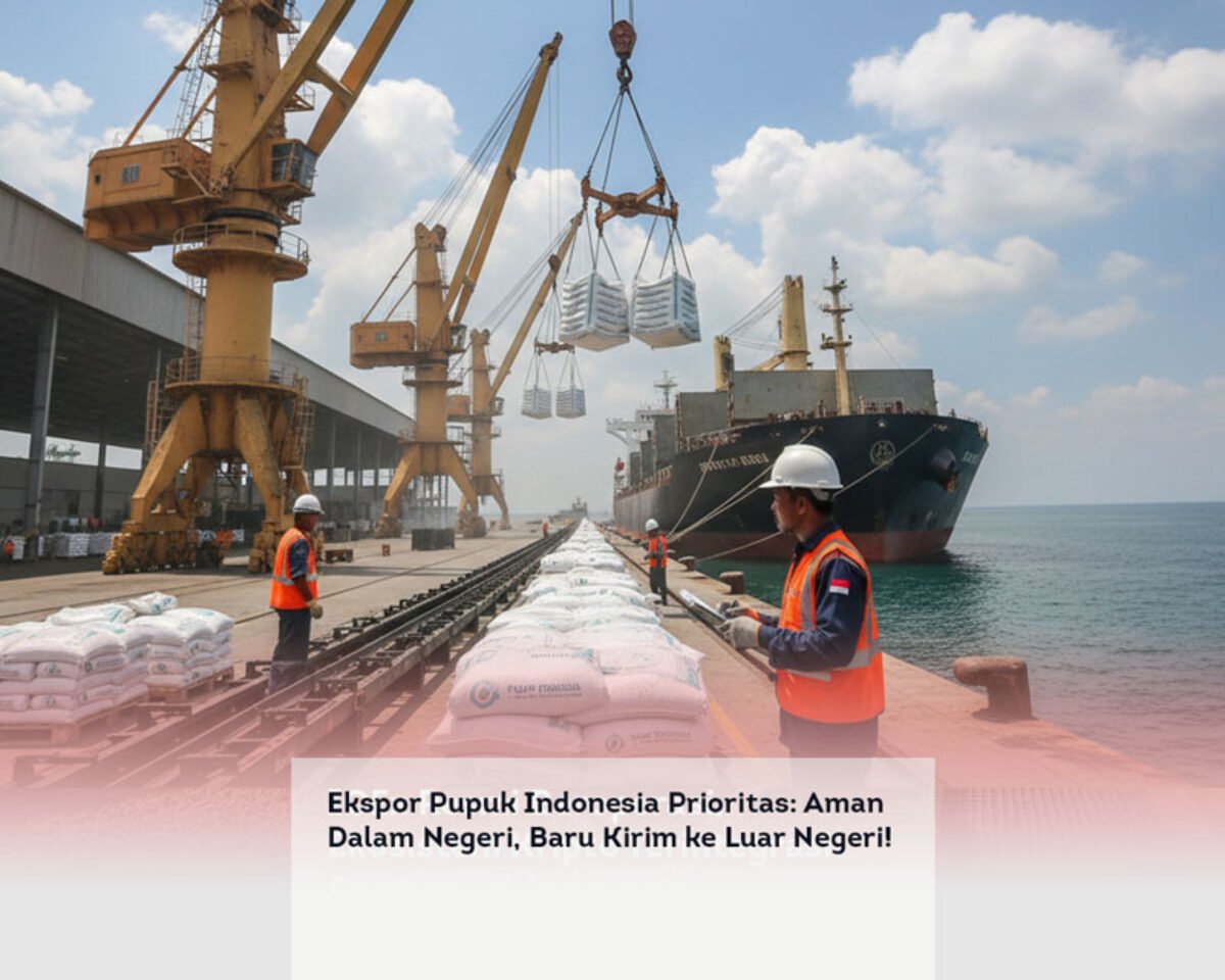 Ekspor Pupuk Indonesia Prioritas: Aman Dalam Negeri, Baru Kirim ke Luar Negeri