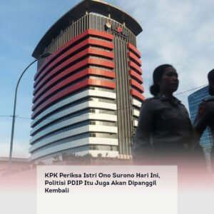 KPK Periksa Istri Ono Surono Hari Ini, Politisi PDIP Itu Juga Akan Dipanggil Kembali
