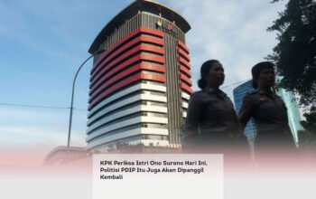 KPK Periksa Istri Ono Surono Hari Ini, Politisi PDIP Itu Juga Akan Dipanggil Kembali