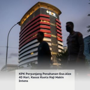 KPK Perpanjang Penahanan Gus Alex 40 Hari, Kasus Kuota Haji Makin Intens