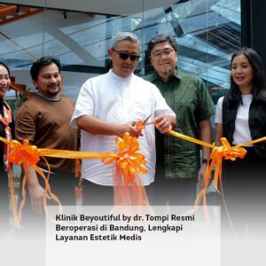 Klinik Beyoutiful by dr. Tompi Resmi Beroperasi di Bandung, Lengkapi Layanan Estetik Medis