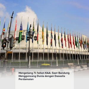 Mengenang 71 Tahun KAA: Saat Bandung Mengguncang Dunia dengan Dasasila Perdamaian