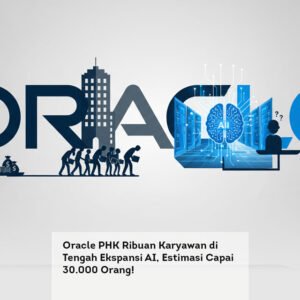 Oracle PHK Ribuan Karyawan di Tengah Ekspansi AI, Estimasi Capai 30.000 Orang!