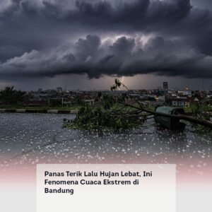 Panas Terik Lalu Hujan Lebat, Ini Fenomena Cuaca Ekstrem di Bandung