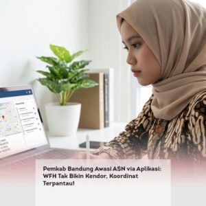 Pemkab Bandung Awasi ASN via Aplikasi: WFH Tak Bikin Kendor, Koordinat Terpantau!