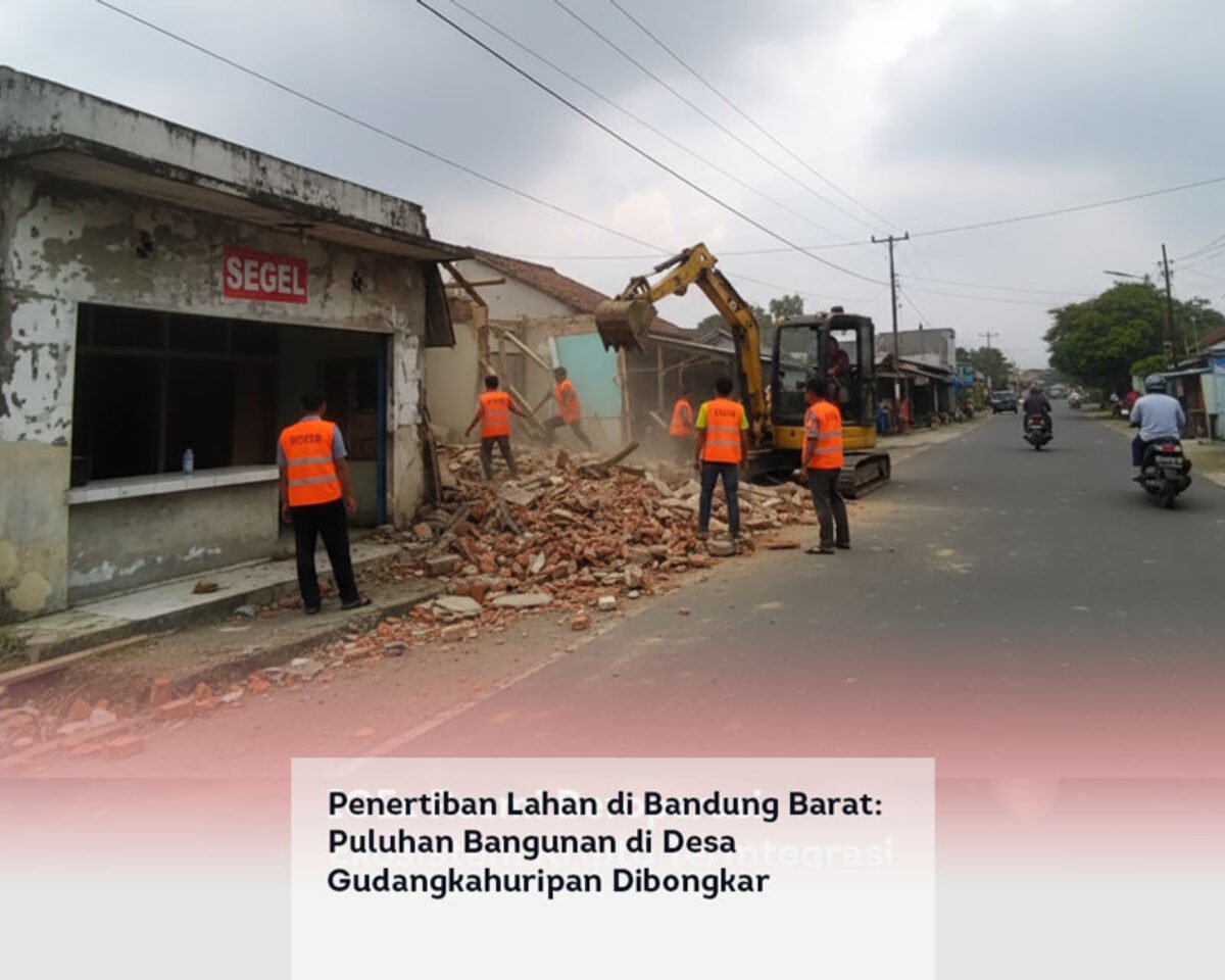 Penertiban Lahan di Bandung Barat: Puluhan Bangunan di Desa Gudangkahuripan Dibongkar