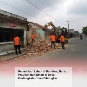 Penertiban Lahan di Bandung Barat: Puluhan Bangunan di Desa Gudangkahuripan Dibongkar