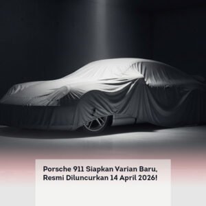 Porsche 911 Siapkan Varian Baru, Resmi Diluncurkan 14 April 2026!