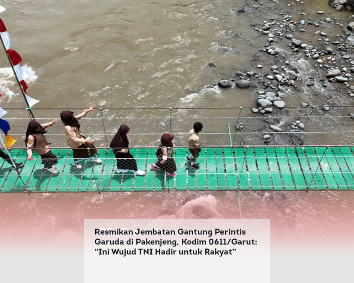 Resmikan Jembatan Gantung Perintis Garuda di Pakenjeng, Kodim 0611/Garut: “Ini Wujud TNI Hadir untuk Rakyat”