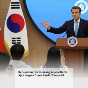 Seruan Macron Guncang Aliansi Barat, Ajak Negara Dunia Berdiri Tanpa AS