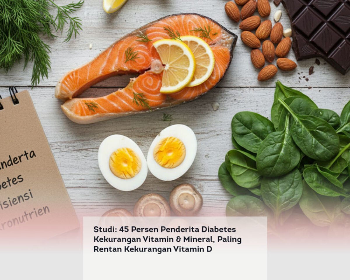 Studi: 45 Persen Penderita Diabetes Kekurangan Vitamin & Mineral, Paling Rentan Kekurangan Vitamin D
