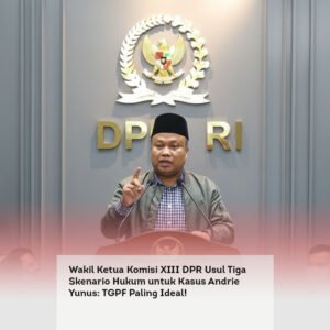 Wakil Ketua Komisi XIII DPR Usul Tiga Skenario Hukum untuk Kasus Andrie Yunus: TGPF Paling Ideal!